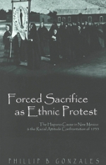 Cover of  Forced Sacrifice as Ethnic Protest The Hispano Cause in New Mexico and the Racial Attitude Confrontation of 1933